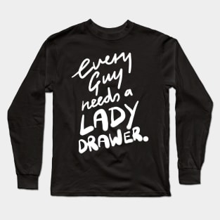 Every Guy Needs a Lady Drawer Long Sleeve T-Shirt